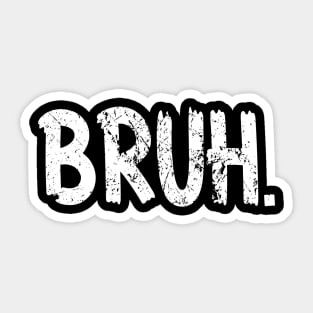 Bruh Funny Saying Meme Bro Mom Slang Boy Girls Teens Youth Sticker